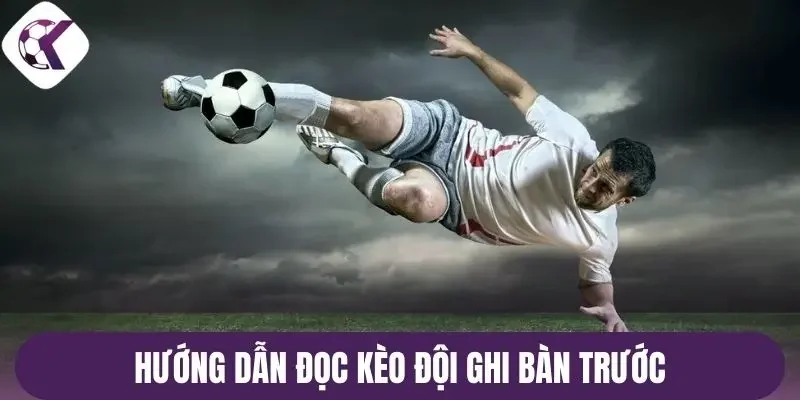Hướng dẫn đọc kèo đội ghi bàn trước