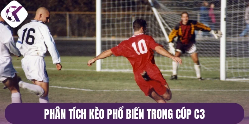 Phân tích kèo phổ biến trong cúp C3