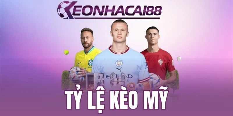 Tỷ lệ kèo Mỹ hội tụ nhiều ưu điểm