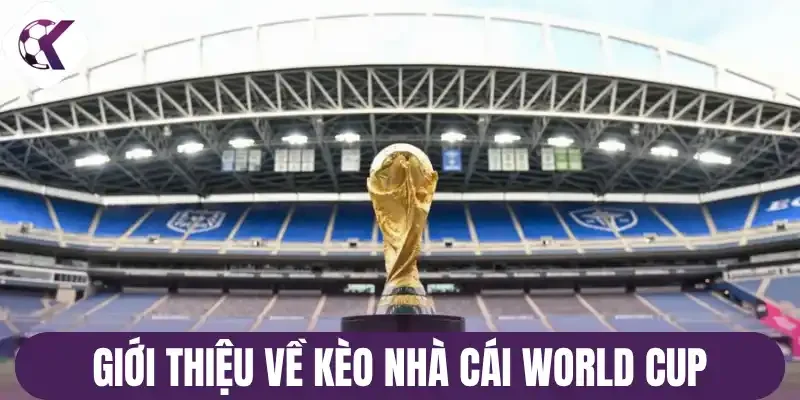 Giới thiệu về kèo nhà cái World Cup