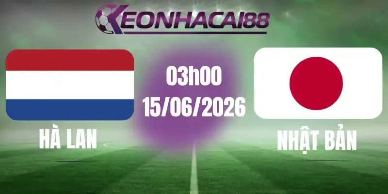 kèo bóng đá hà lan vs nhật bản 15/06/2026